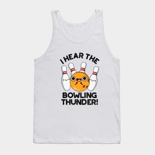 I Hear The Bowling Thunder Cute Sports Pun Tank Top